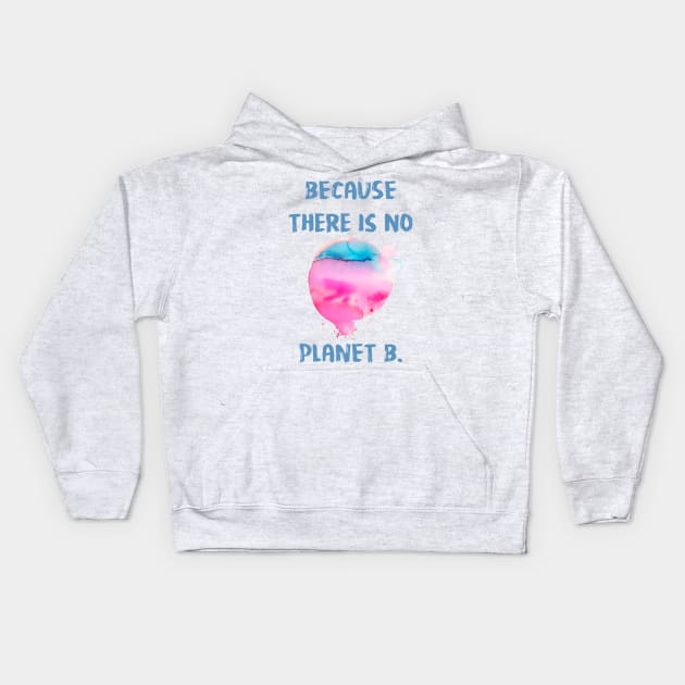 Because There Is No Planet B Kids Hoodie by ninoladesign